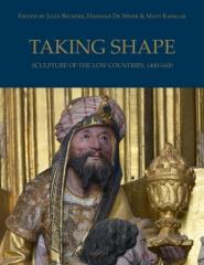 TAKING SHAPE "SCULPTURE OF THE LOW COUNTRIES, C. 1400-1600"