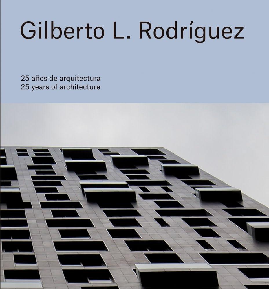 GILBERTO L. RODRÍGUEZ 25 AÑOS DE ARQUITECTURA