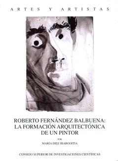ROBERTO FERNANDEZ BALBUENA: LA FORMACION ARQUITECTONICA DE UN PINTOR "La formación arquitectónica de un pintor"