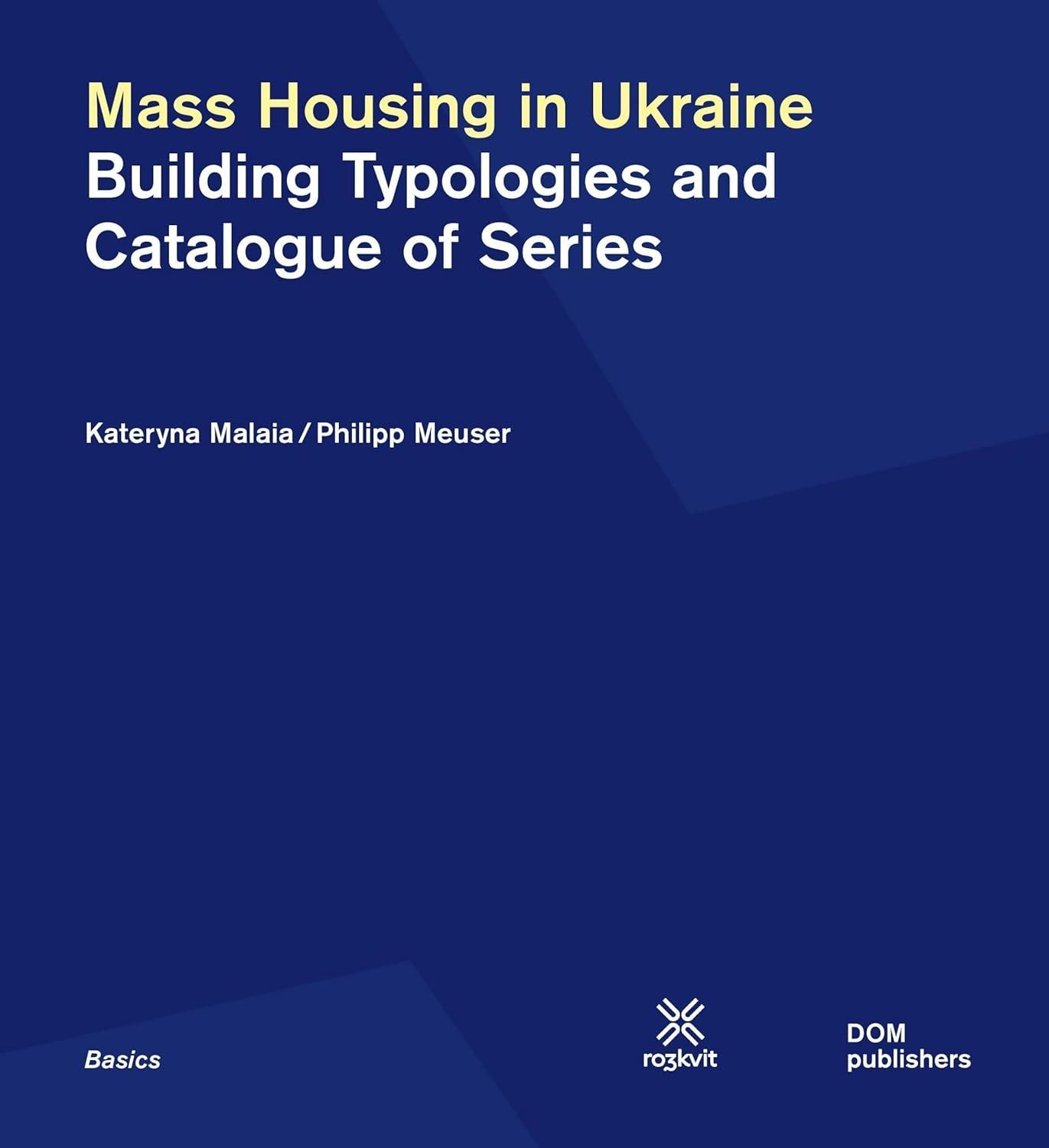 MASS HOUSING IN UKRAINE: BUILDING TYPOLOGIES AND CATALOGUE OF SERIES