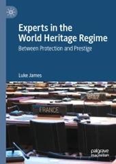 EXPERTS IN THE WORLD HERITAGE REGIME "BETWEEN PROTECTION AND PRESTIGE"