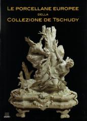 LE PORCELLANE EUROPEE DELLA COLLEZIONE DE TSCHUDY