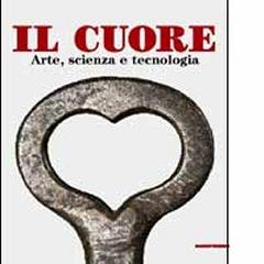 IL CUORE ARTE, SCIENZA E TECNOLOGIA