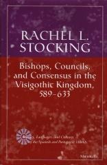 BISHOPS, COUNCILS, AND CONSENSUS IN THE VISIGOTHIC KINGDOM, 589-633
