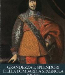 GRANDEZZA E SPLENDORI DELLA LOMBARDIA SPAGNOLA 1535-1701