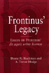 FRONTINUS LEGACY ESSAYS ON FRONTINUS DE AQUIS URBIS ROMAE