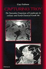 CAPTURING TROY "THE NARRATIVE FUNCTIONS OF LANDSCAPE IN ARCHAIC AND EARLY CLASSI"