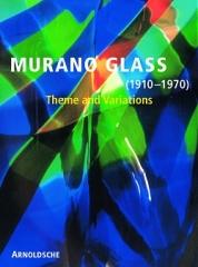 MURANO GLASS  1910-1970  THEME AND VARIATIONS