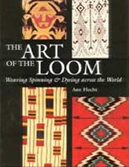 THE ART OF  THE LOOM WEAVING SPRINNING AND DYEING ACROS THE WORLD