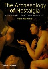 THE ARCHAEOLOGY OF NOSTALGIA: HOW THE GREEKS RECREATED THEIR MYTHICAL PAST