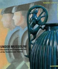 UNDER MUSSOLINI DECORATIVE AND PROPAGANDA ARTS OF THE TWENTIES AND THIRTIES