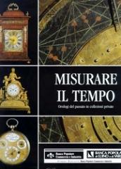 MISURARE IL TEMPO. OROLOGI DEL PASSATO IN COLLEZIONI PRIVATE.