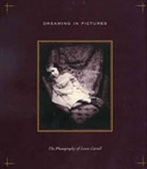 DREAMING IN PICTURES: THE PHOTOGRAPHY OF LEWIS CARROLL