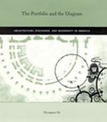 THE PORTFOLIO AND THE DIAGRAM ARCHITECTURE, DISCOURSE, AND MODERNITY IN AMERICA