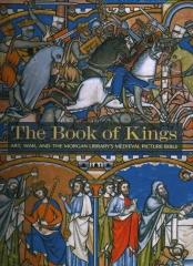 THE BOOK OF KINGS: ART, WAR, AND THE MORGAN LIBRARY'S MEDIEVAL PICTURE BIBLE