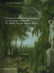 I DECORATORI DI FORMAZIONE BOLOGNESE TRA SETTECENTO E OTTOCENTO. DA MAURO TESI AD ANTONIO BASOLI