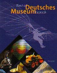 THE BEST OF THE DEUTSCHES MUSEUM INTRIGUING INVENTIONS AND MASTERPIECES FROM THE WORLDS OF SCIENCE AND