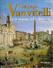 GASPARE VANVITELLI E LE ORIGINI DEL VEDUTISMO