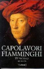 CAPOLAVORI FIAMMINGHI. XV SECOLO. ROBERT CAMPIN (MAESTRO DI FLÉMALLE), JAN VAN EYCK, ...
