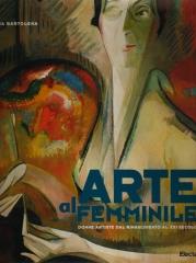 ARTE AL FEMMINILE. DONNE ARTISTE DAL RINASCIMENTO AL XXI SECOLO