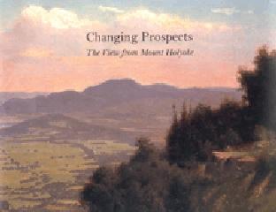 CHANGING PROSPECTS: THE VIEW FROM MOUNT HOLYOKE