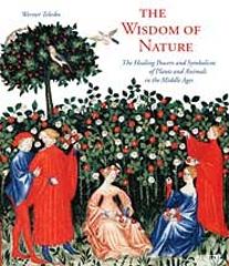 THE WISDOM OF NATURE  THE HEALING POWER AND SYMBOLISM OF PLANTS AND ANIMALS IN THE MIDDLE AGES