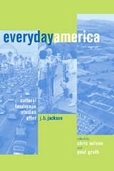 EVERYDAY AMERICA: CULTURAL LANDSCAPE STUDIES AFTER J. B. JACKSON