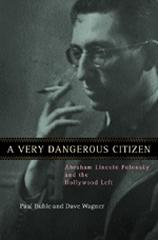 A VERY DANGEROUS CITIZEN : ABRAHAM LINCOLN POLONSKY AND THE HOLLYWOOD LEFT