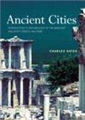 ANCIENT CITIES : THE ARCHAEOLOGY OF URBAN LIFE IN THE ANCIENT NEAR EAST AND EGYPT, GREECE AND ROME