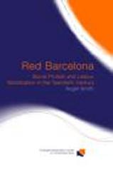 RED BARCELONA : SOCIAL PROTEST AND LABOUR MOBILIZATION IN THE TWENTIETH CENTURY