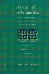 THE IMPERIAL CULT IN THE LATIN WEST VOLUME 3: PROVINCIAL CULT; PART 2: THE PROVINCIAL PRIESTHOOD