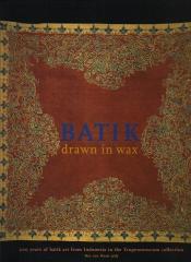 BATIK - DRAWN IN WAX: 200 YEARS OF BATIK ART FROM INDONESIA IN THE TROPENMUSEUM COLLECTION