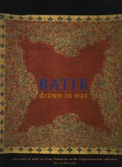 BATIK - DRAWN IN WAX: 200 YEARS OF BATIK ART FROM INDONESIA IN THE TROPENMUSEUM COLLECTION