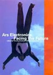 ARS ELECTRONICA: FACING THE FUTURE: A SURVEY OF TWO DECADES