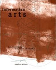 INFORMATION ARTS: INTERSECTIONS OF ART, SCIENCE, AND TECHNOLOGY