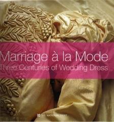 MARRIAGE À LA MODE: THREE CENTURIES OF WEDDING DRESS