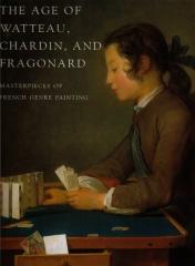 THE AGE OF WATTEAU CHARDIN AND FRAGONARD: MASTERPIECES OF FRENCH GENRE PAINTING