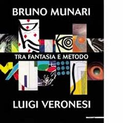 BRUNO MUNARI - LUIGI VERONESI TRA FANTASIA E METODO