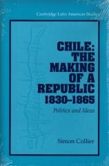 CHILE: THE MAKING OF A REPUBLIC, 1830-1865: POLITICS AND IDEAS