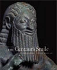 THE CENTAUR'S SMILE: THE HUMAN ANIMAL IN EARLY GREEK ART