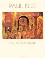 PAUL KLEE "HIS LIFE AND WORK"
