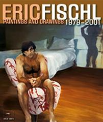 ERIC FISCHL : PAINTIGS AND DRAWINGS 1979-2001