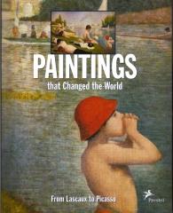 PAINTINGS THAT CHANGED THE WORLD FROM LASCAUX TO PICASSO