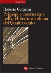 PRINCIPI E COSTRUZIONE NELL'ARCHITETTURA ITALIANA DEL QUATTROCENTO.