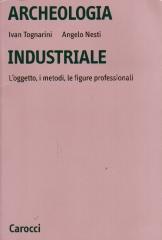 ARCHEOLOGIA INDUSTRIALE : L'OGGETTO, I METODI, LE FIGURE PROFESSIONALI