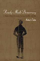 READY-MADE DEMOCRACY: A HISTORY OF MEN'S DRESS IN THE AMERICAN REPUBLIC, 1760-1860.