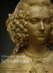 ITALIAN AND SPANISH SCULPTURE: CATALOGUE OF THE J. PAUL GETTY MUSEUM COLLECTION