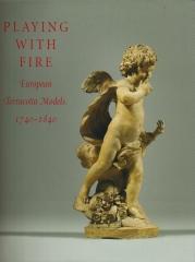 PLAYING WITH FIRE: EUROPEAN TERRACOTTA MODELS, 1740-1840.