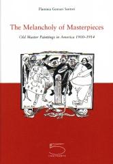 THE MELANCHOLY OF MASTERPIECES: OLD MASTER PAINTINGS IN AMERICA, 1900-1914