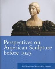 PERSPECTIVES ON AMERICAN SCULPTURE BEFORE 1925